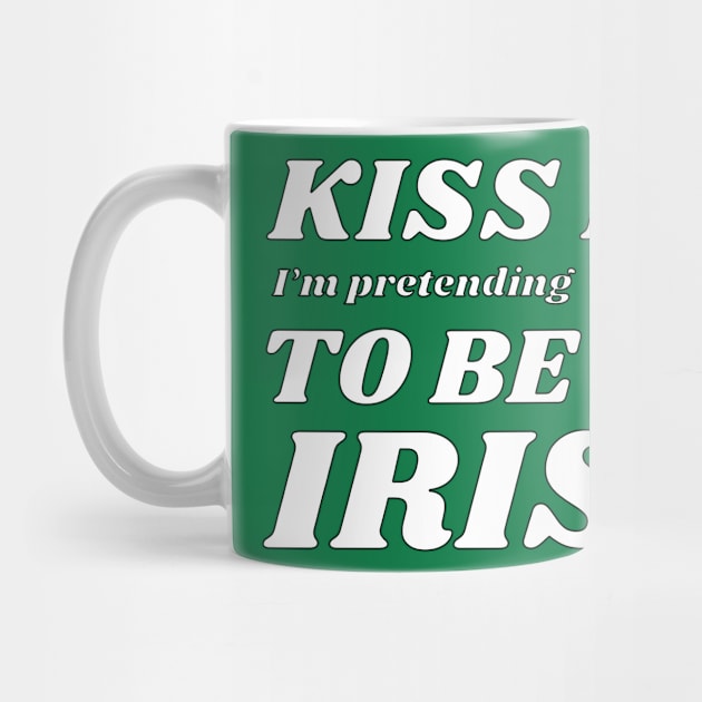 Kiss me I'm pretending to be Irish feast by NdisoDesigns